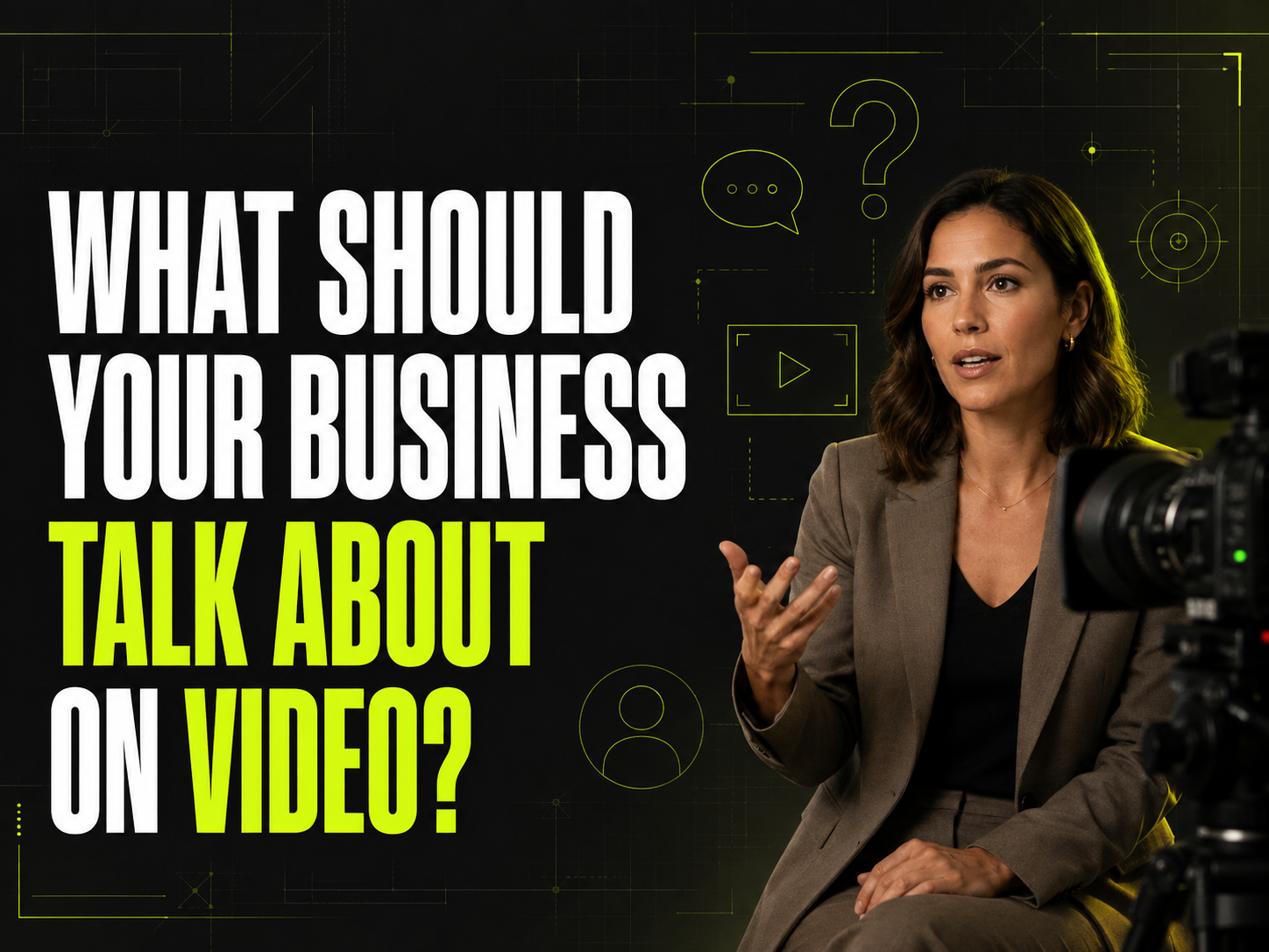 What Should Your Business Talk About on Video?