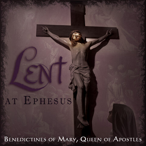 Lent at Ephesus by Benedictines of Mary