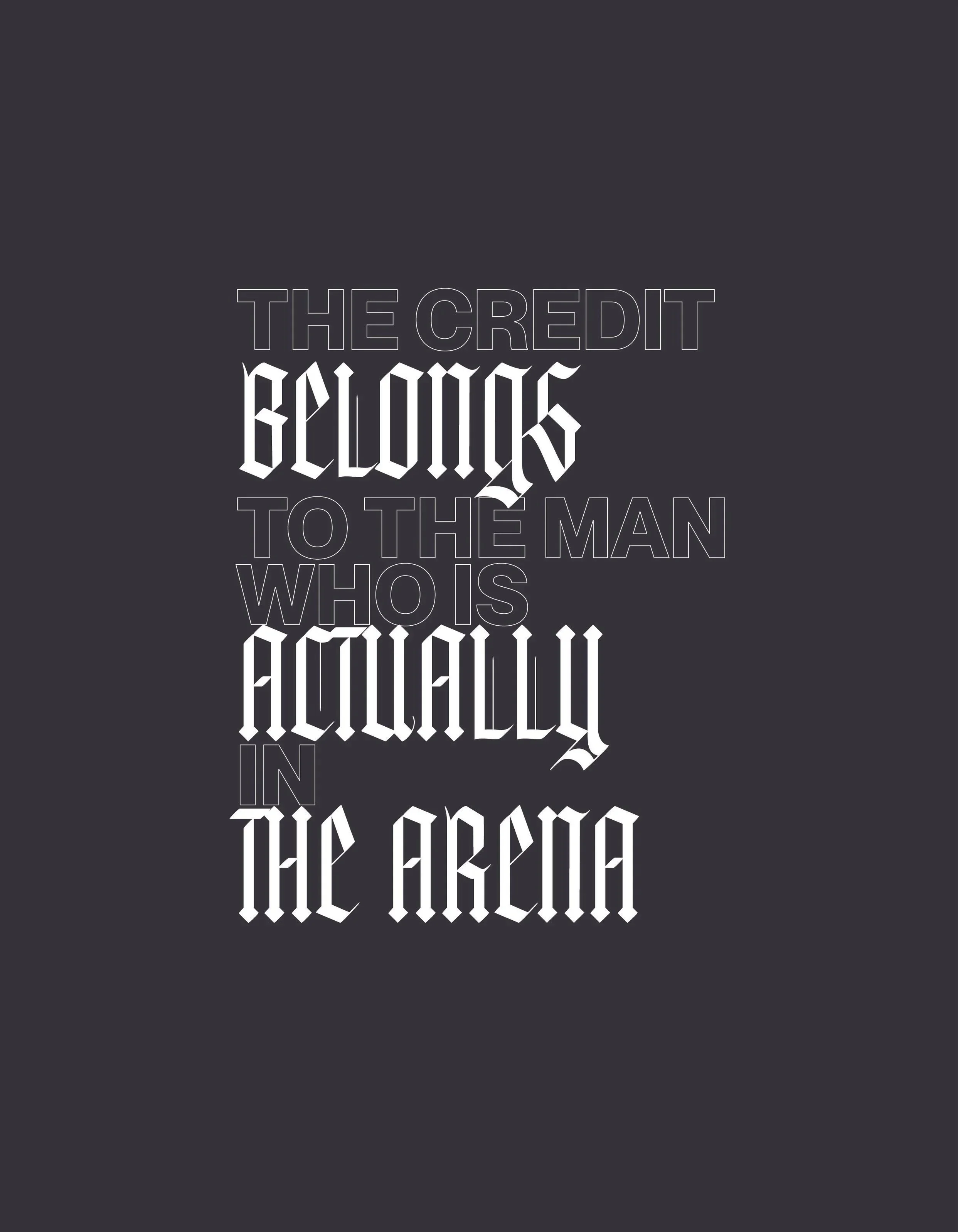 Quote in Gothic font: "The credit belongs to the man who is in the arena" on a dark background.