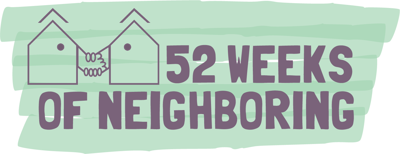 52 Weeks of Neighboring is revamping! Read for more info…. — The ...