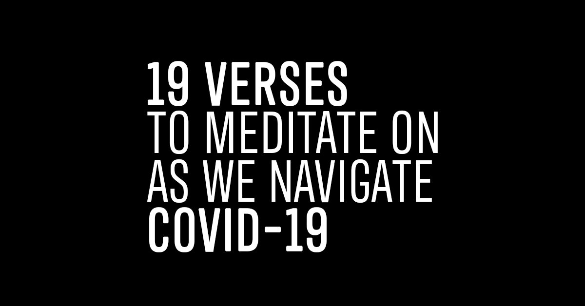 19 VERSES TO MEDITATE ON AS WE NAVIGATE COVID-19