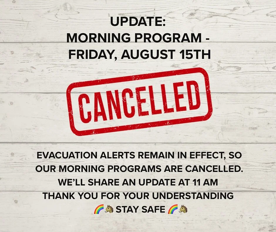 🔥 UPDATE: Morning programs CLOSED Friday Aug 15th due to evacuation alerts. We&rsquo;ll re-evaluate afternoon programs based on latest status and post an update Friday at 11 AM. 

All of us (horses included🐴) are praying for rain so we can reunite 