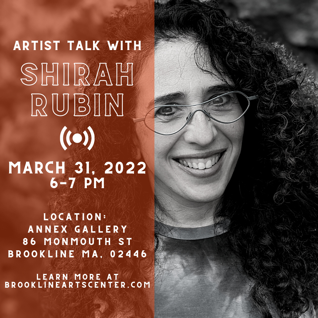ARTIST TALK W/ SHIRAH RUBIN — Brookline Arts Center