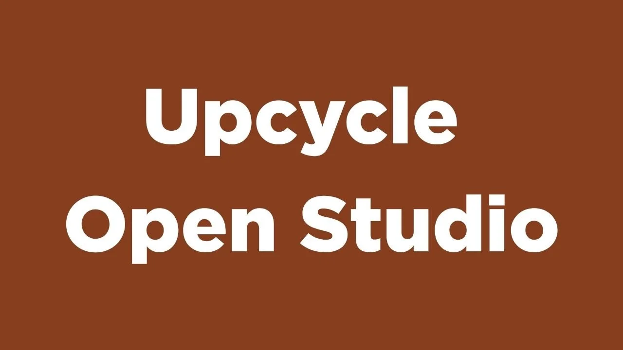 Upcycle Open Studio