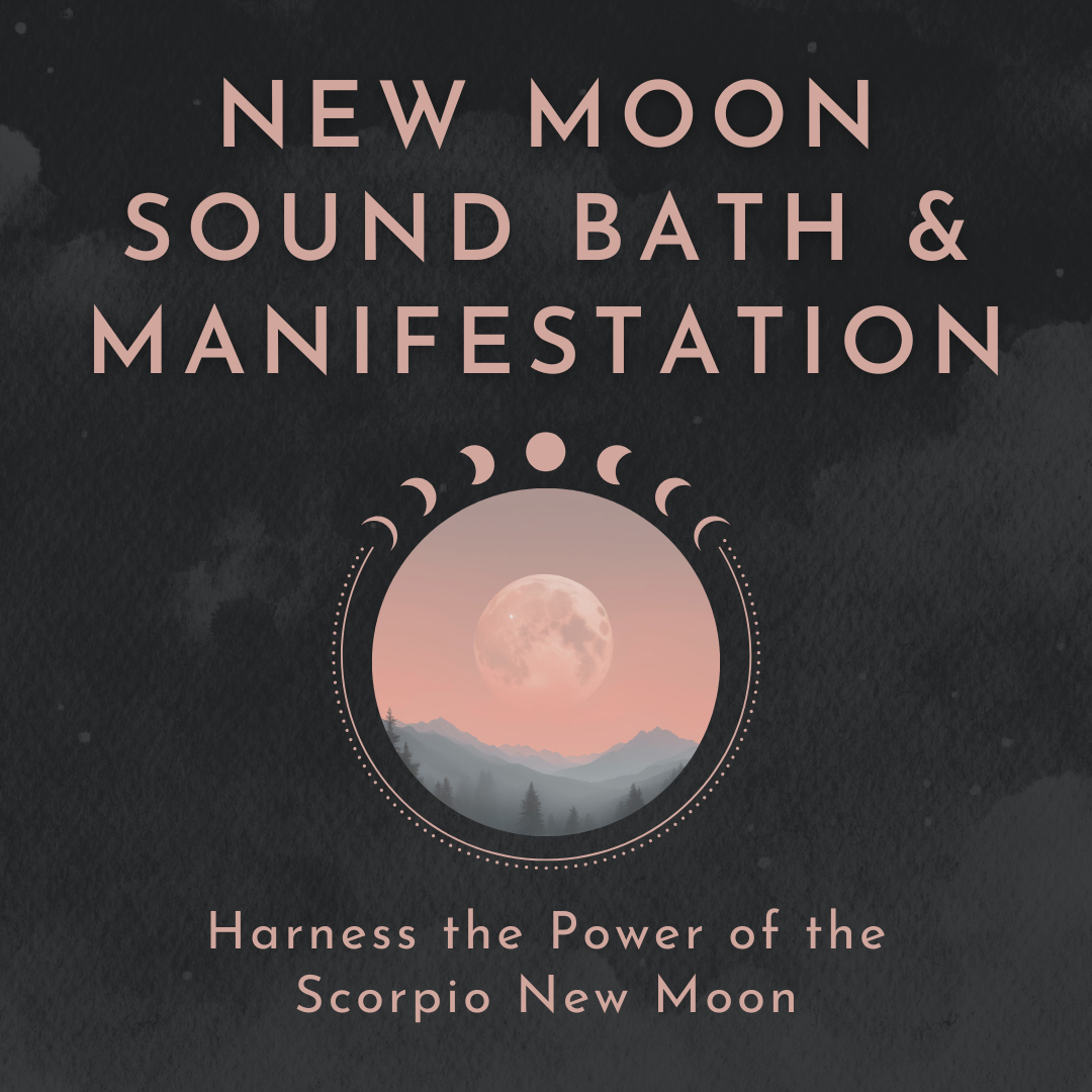New Moon in Scorpio: Sound Bath & Manifestation
