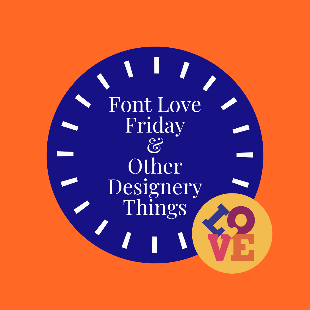 Font Love ❤️ Friday and Other Designery Things