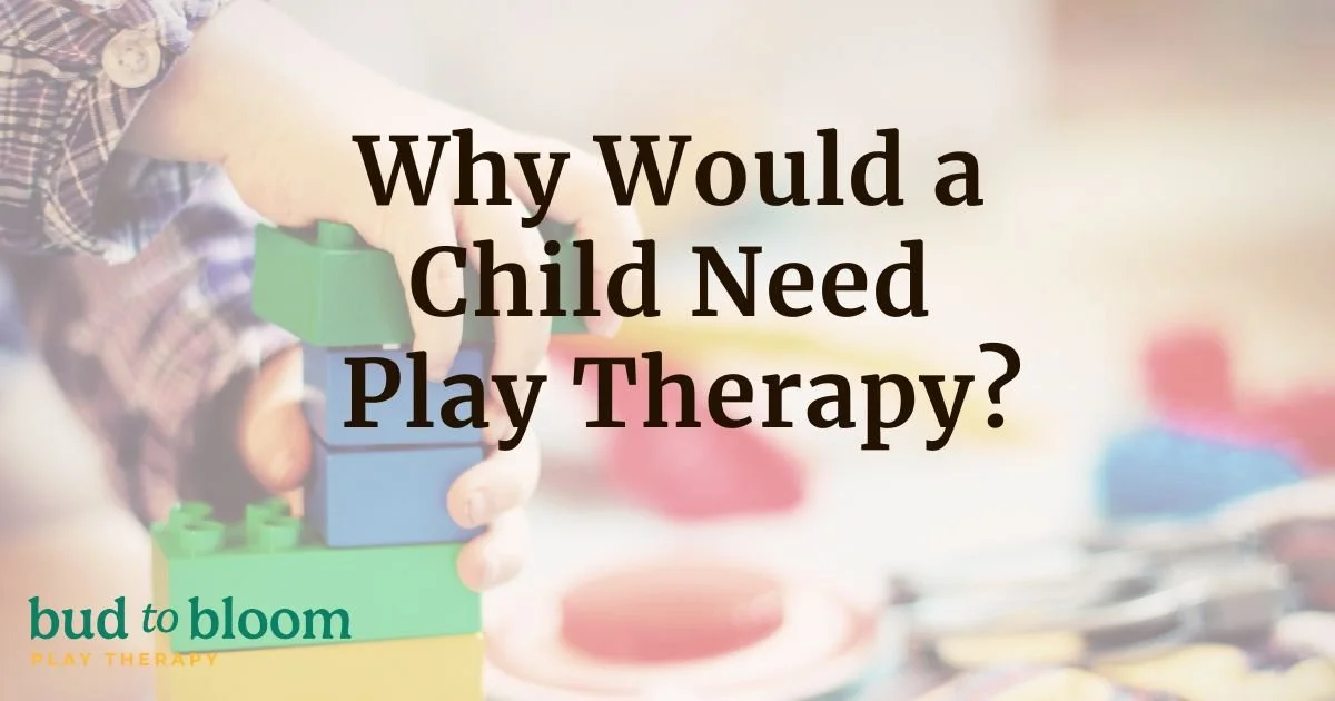 Why Would a Child Need Play Therapy?