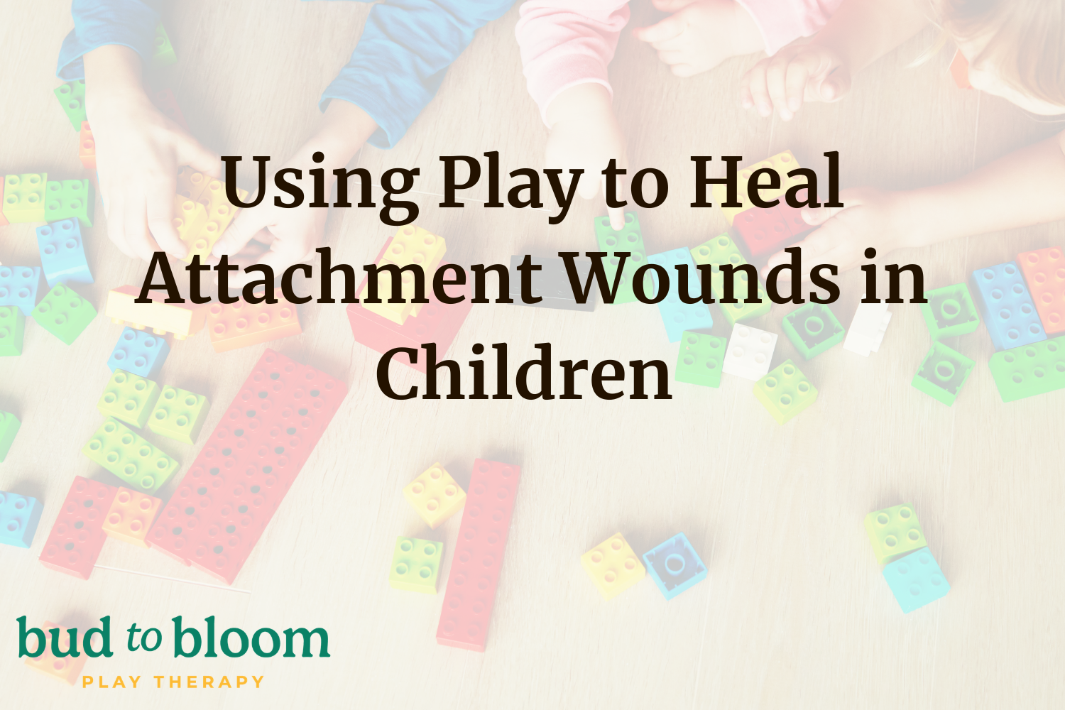 Using Play to Heal Attachment Wounds in Children: An Attachment-Focused Play Therapy Approach