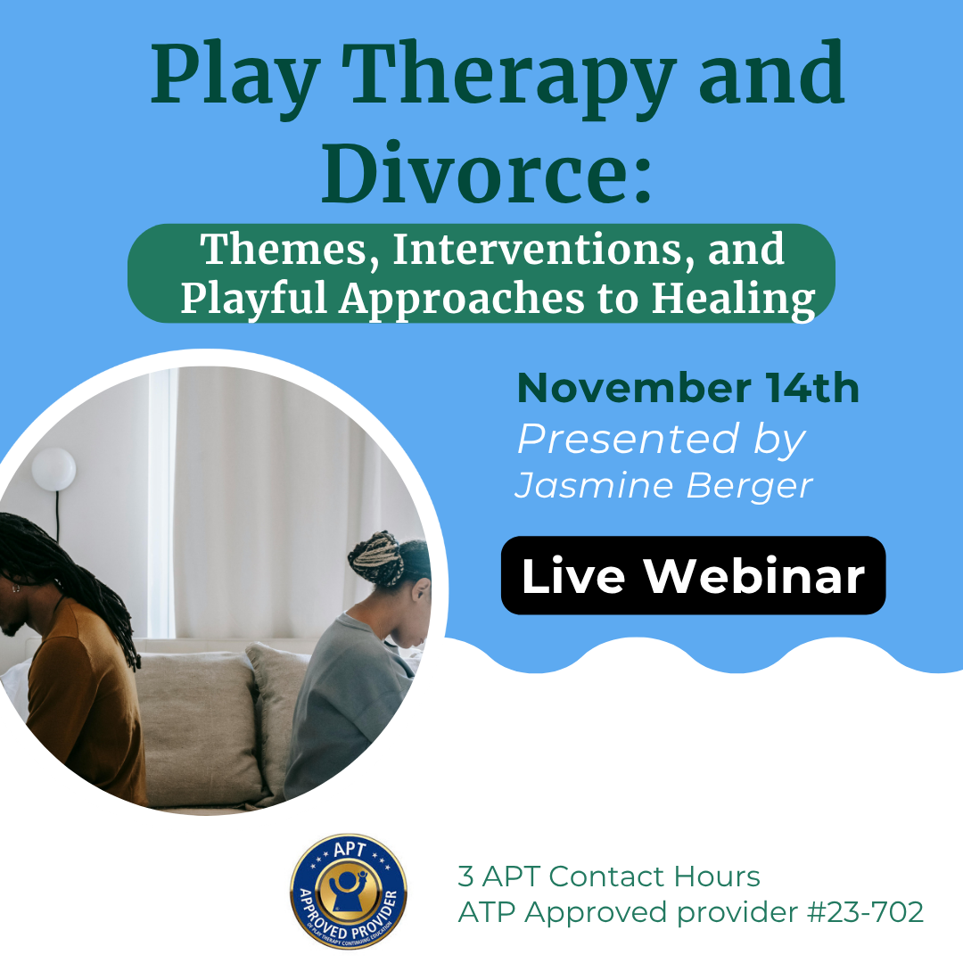 Play Therapy and Divorce: Themes, Interventions, and Playful Approaches to Healing LIVE WEBINAR