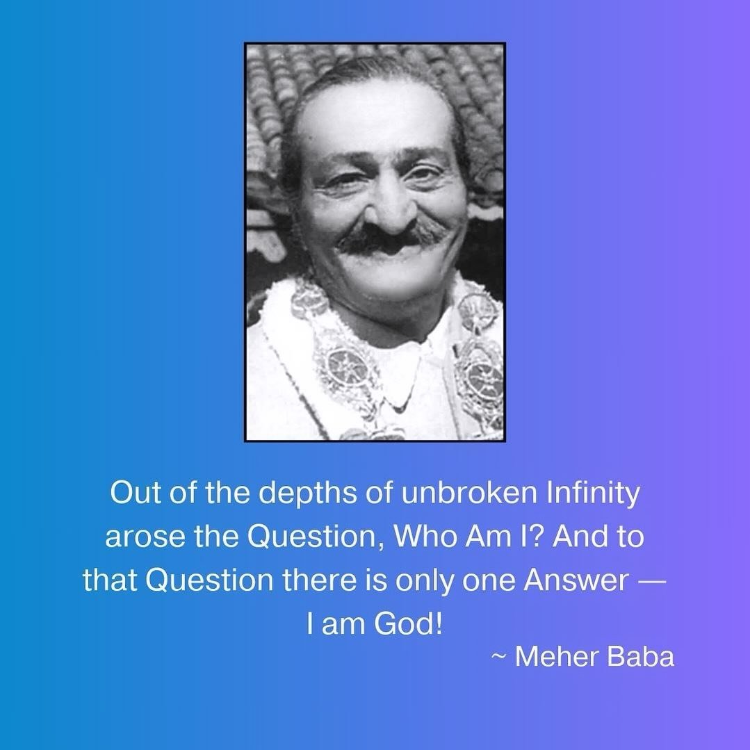 Out of the depths of unbroken Infinity arose the Question, Who Am I? And to that Question there is only one Answer &mdash; I am God! ~ Meher Baba ❤️🙏🏼