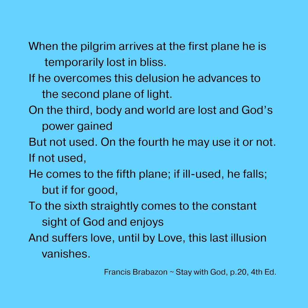 When the pilgrim arrives at the first plane he is temporarily lost in bliss.
If he overcomes this delusion he advances to the second plane of light.
On the third, body and world are lost and God&rsquo;s power gained
But not used. On the fourth he may