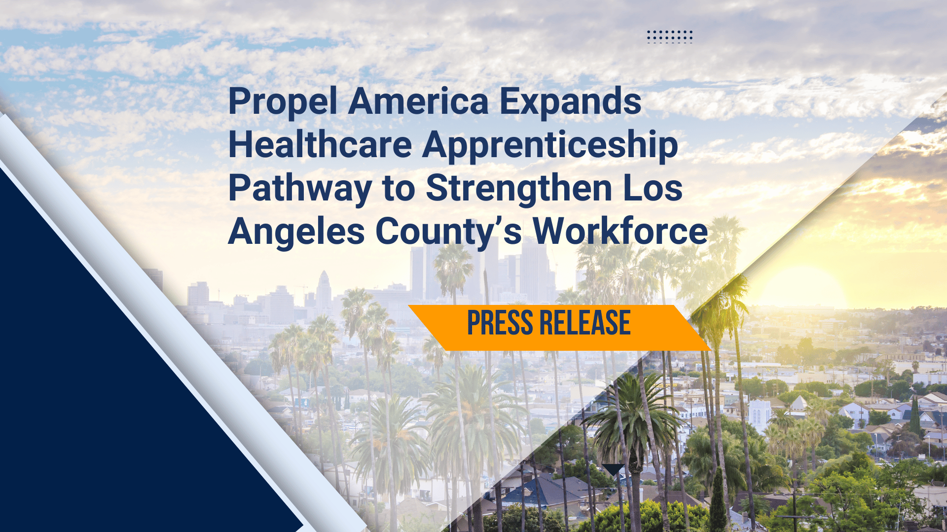 Propel America Expands Healthcare Apprenticeship Pathway to Strengthen Los Angeles County’s Workforce