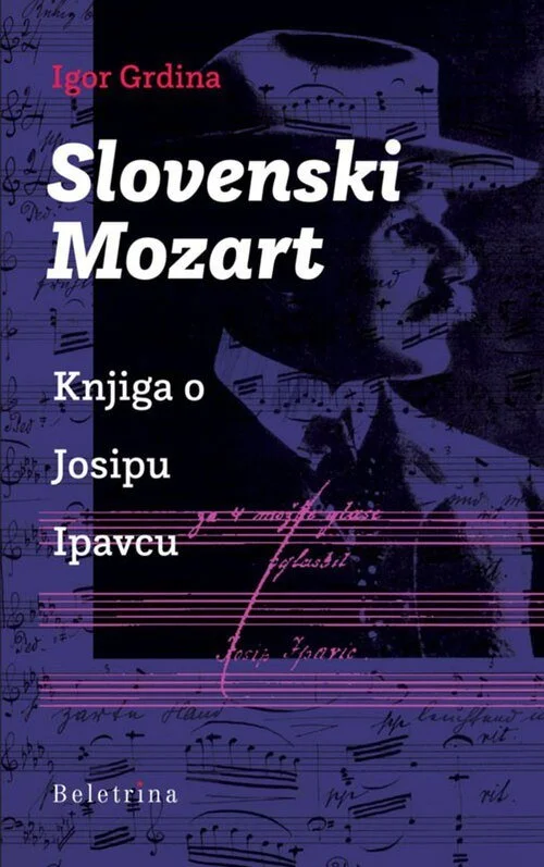 Slovenski Mozart: Knjiga o Josipu Ipavcu · Igor Grdina, 2021