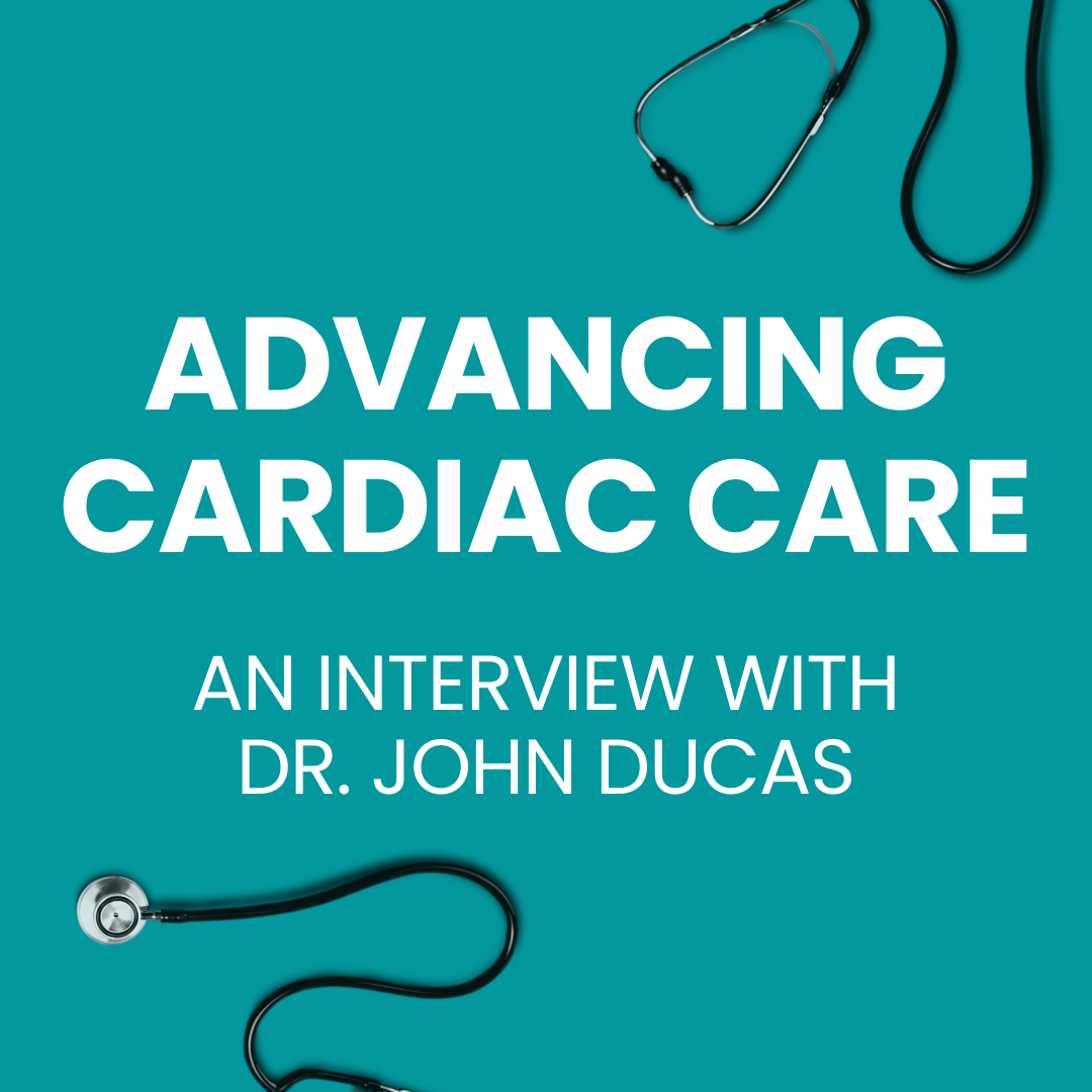 Advancing Cardiac Care: Insights from the Career of Dr. John Ducas