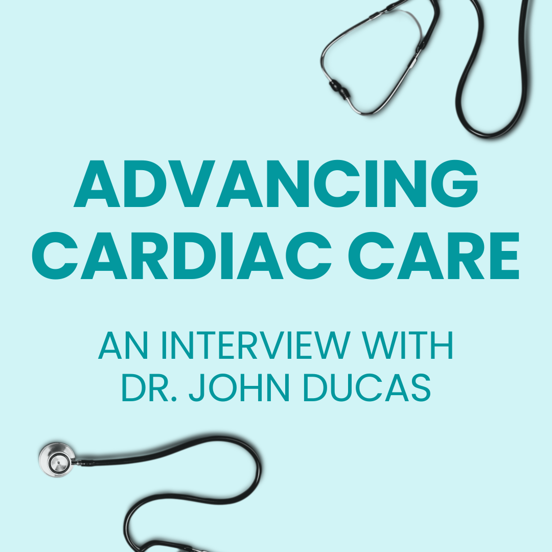 Advancing Cardiac Care: Insights from the Career of Dr. John Ducas (Part 2)