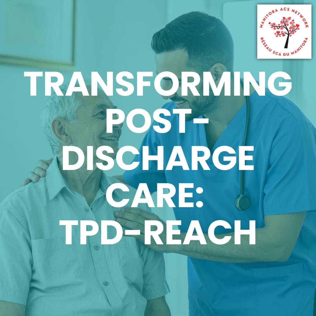TPD-REACH: Transforming Post-Discharge Care for ACS Patients Across Manitoba