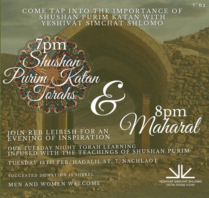 Come tap into the importance of Shushan Purim Katan with Yeshivat Simchat Shlomo

7pm Shushan Purim Katan Torahs &amp; 8pm Maharal 

Join Reb Leibish for an evening of inspiration ✨

Tuesday night Torah learning infused with the teachings of Shushan 