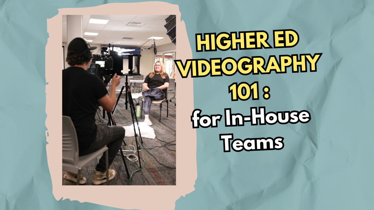 #107 - Higher Ed Videography 101 for In-House Teams: A Crash Course in Elevating Your Videos