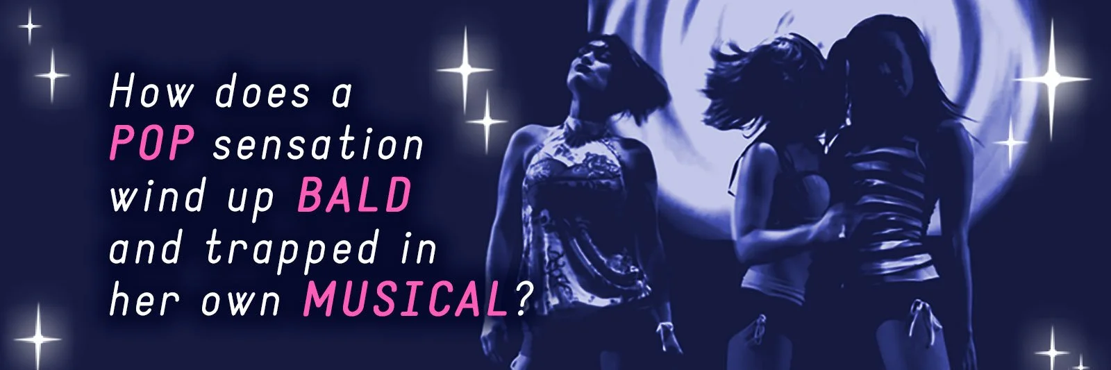 Three women dancing on stage with a large moon background and sparkles, with overlaid pink and white text asking about a musical.