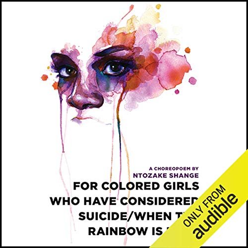 for colored girls who have considered suicide - when the rainbow is enuf by  Ntozake Shange