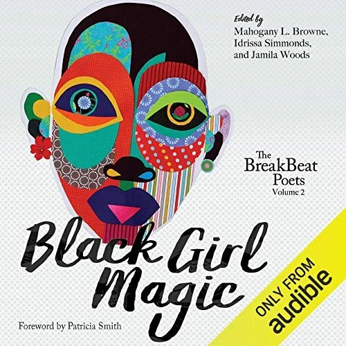 Black Girl Magic
The BreakBeat Poets, Volume 2 by Mahogany L. Browne - editor, Idrissa Simmonds - editor, Jamila Woods - editor