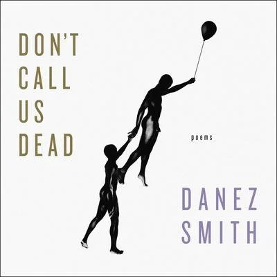 Don't Call Us Dead by Danez Smith
