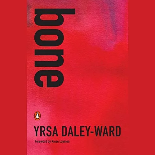 Bone by Yrsa Daley-Ward, Kiese Laymon - foreword