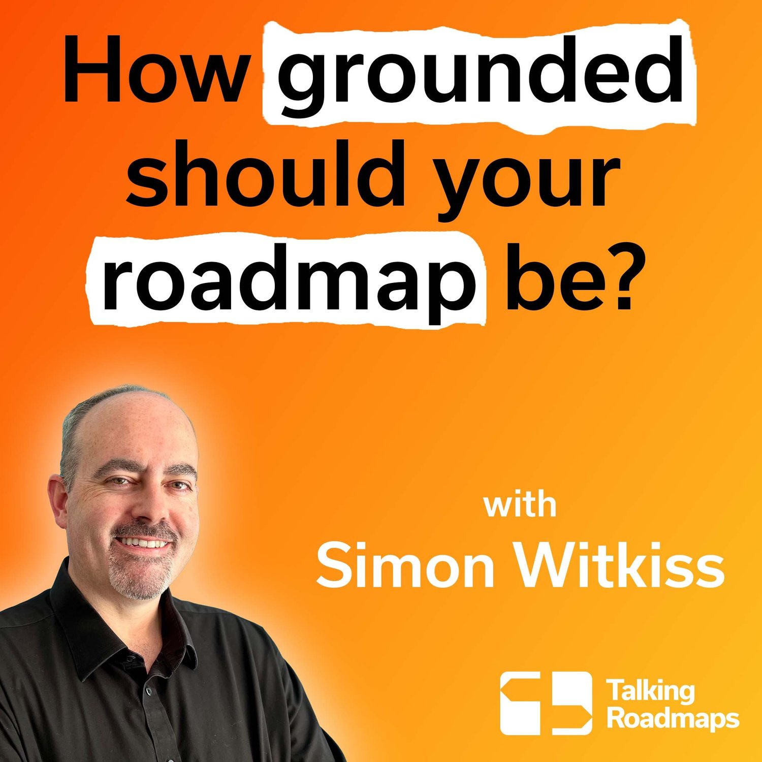 How grounded should your roadmap be? | Simon Witkiss episode artwork