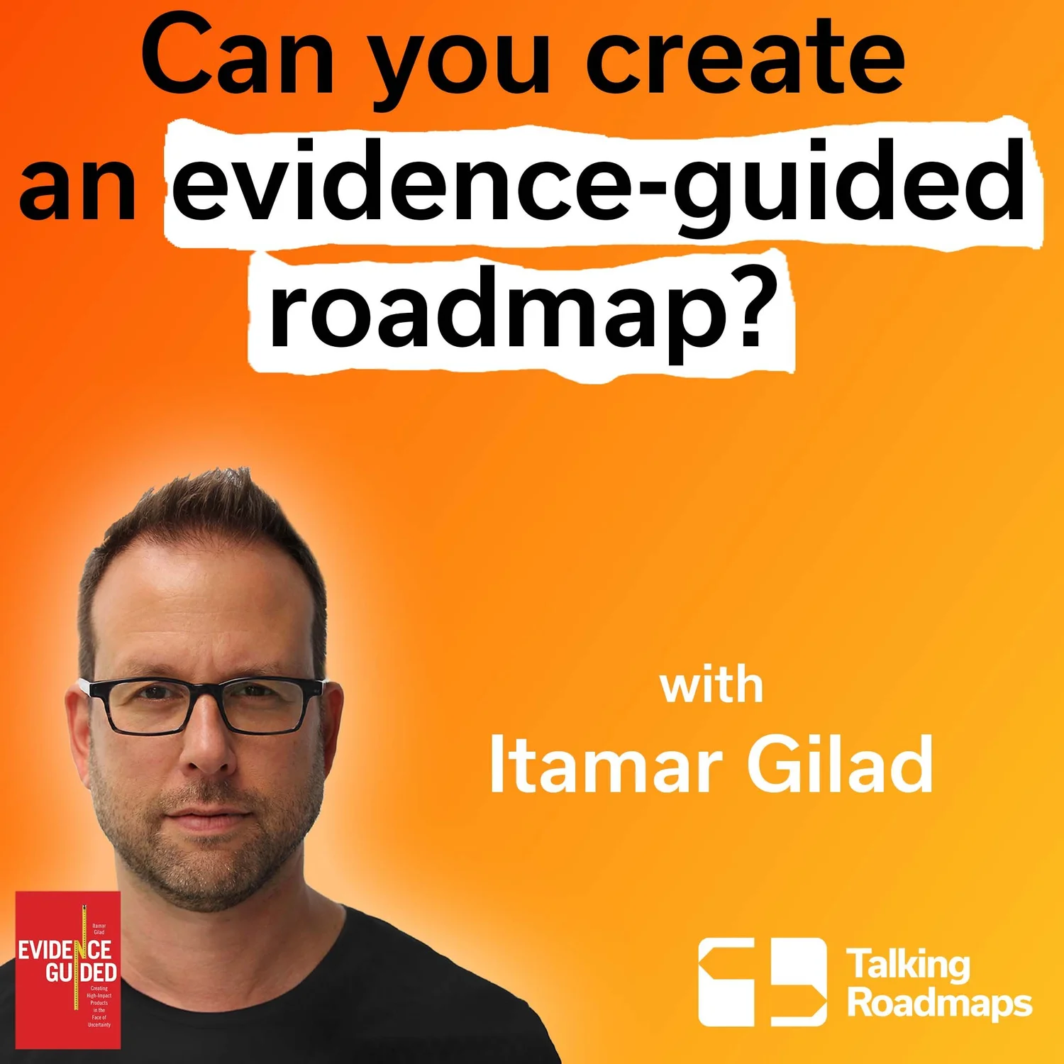 Can you create an Evidence-Guided Roadmap? | Itamar Gilad episode artwork