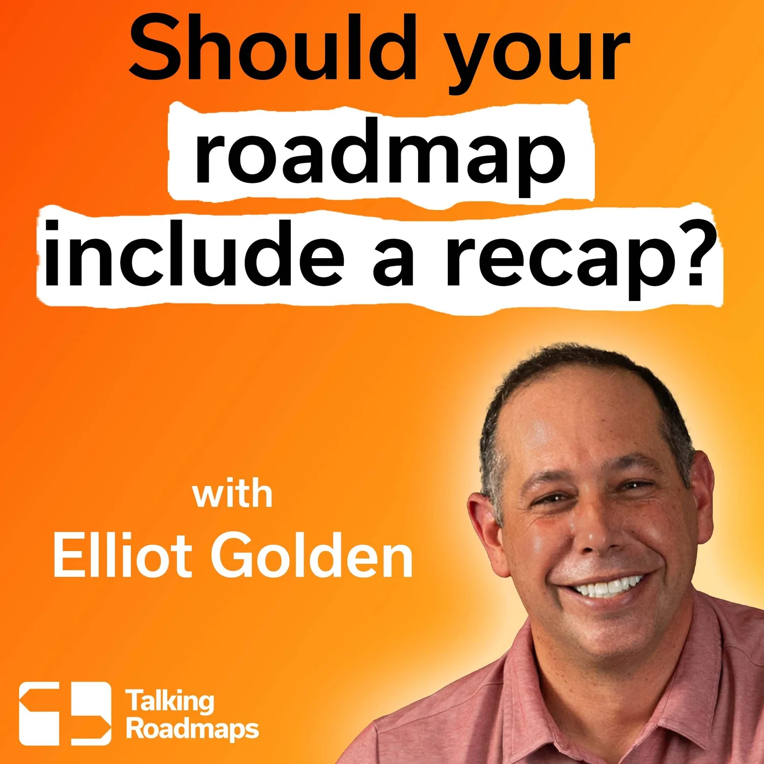 Should your roadmap include a recap? | Elliot Golden episode artwork
