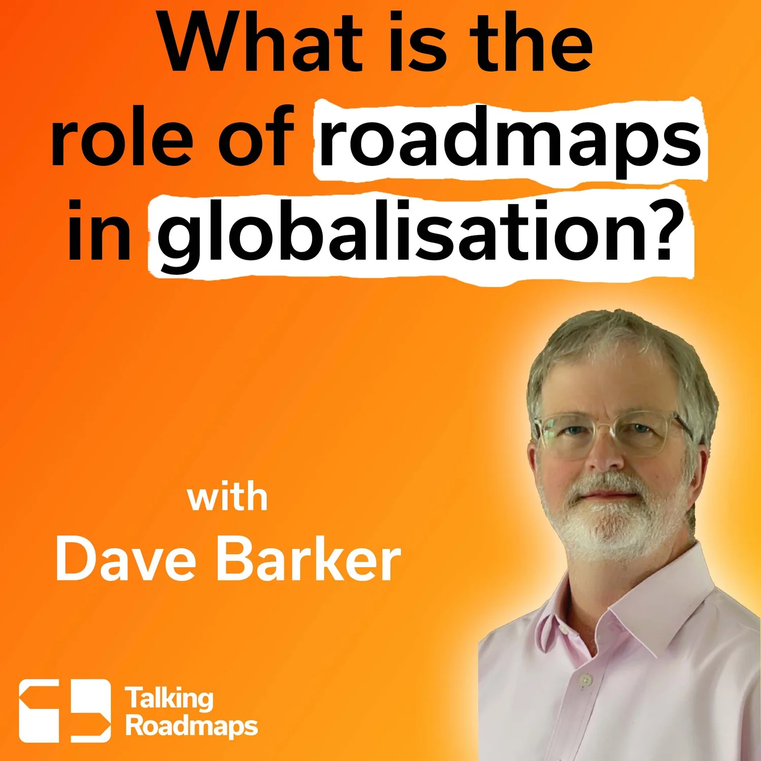 What is the role of roadmaps in globalisation? | Dave Barker episode artwork
