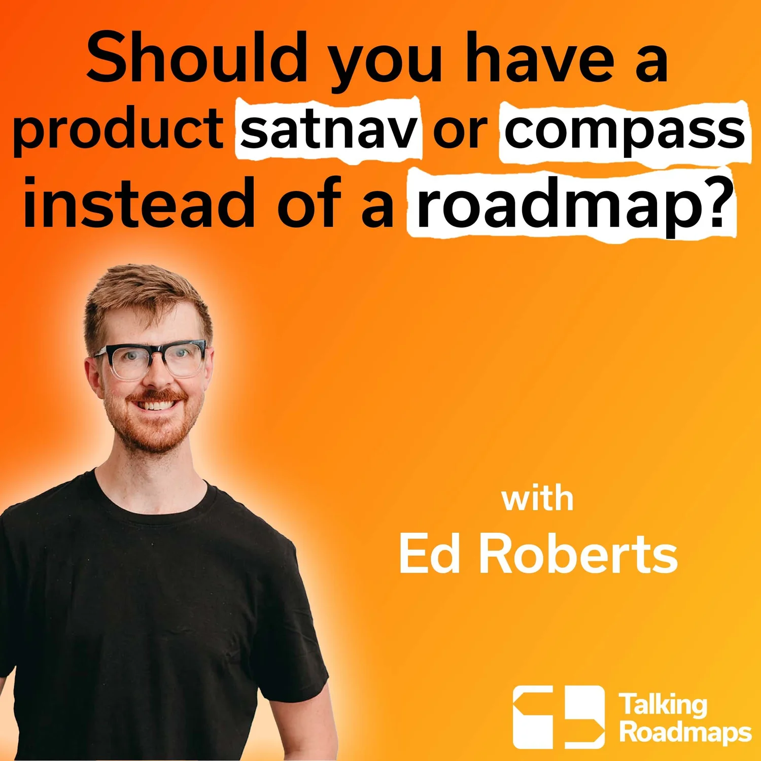 Should you have a product satnav or compass instead of a roadmap? | Ed Roberts