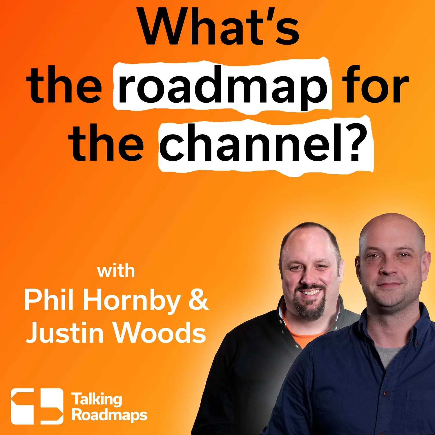 What’s the roadmap for the channel? | Justin Woods & Phil Hornby