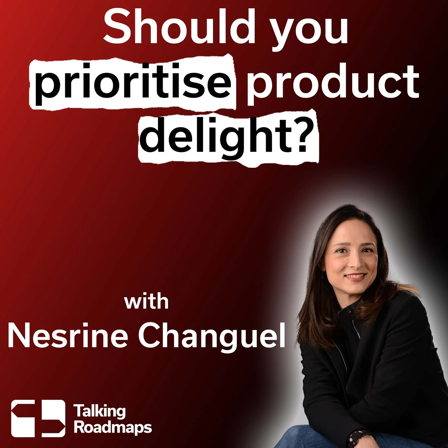 Should you prioritise product delight? | Nesrine Changuel episode artwork