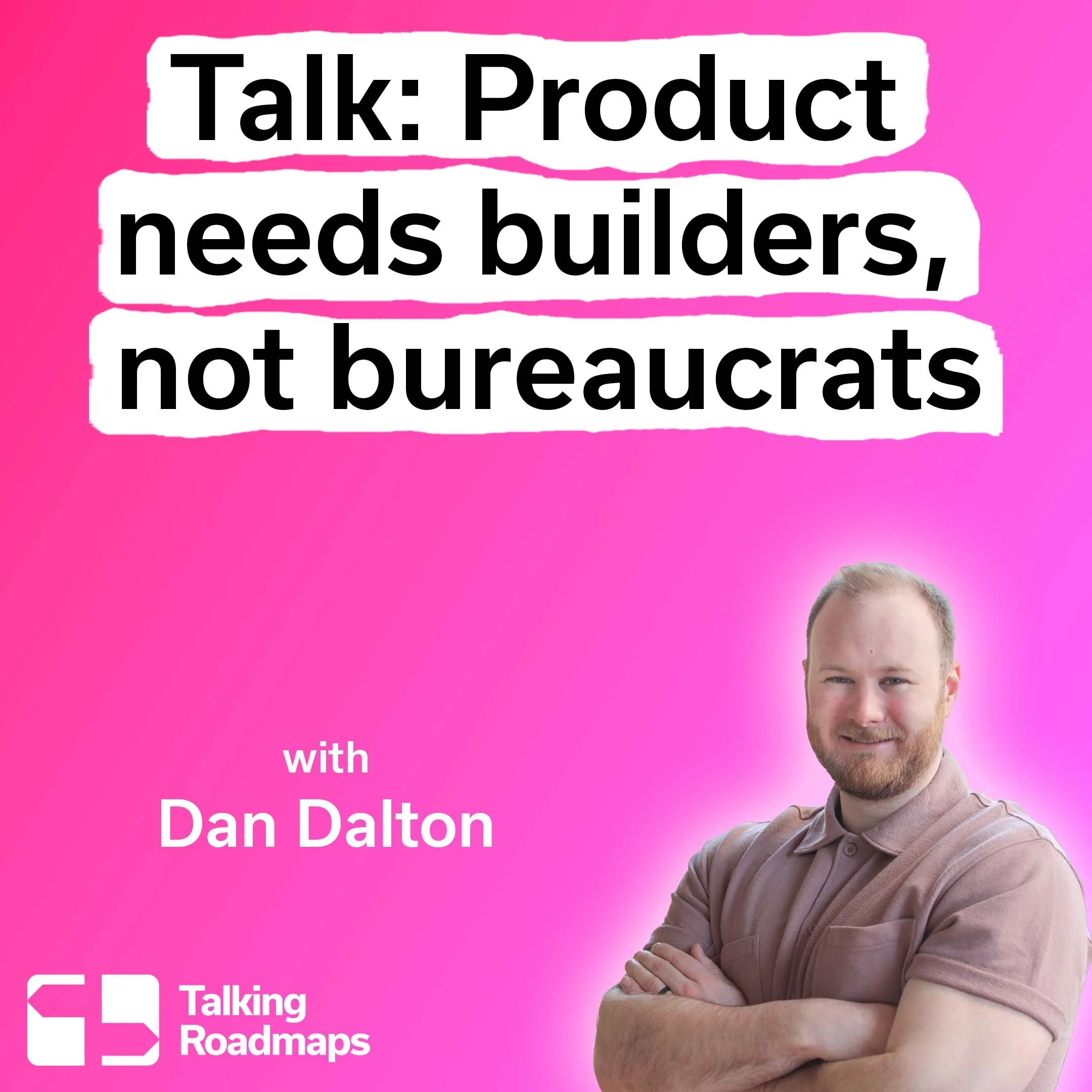 Product Needs Builders, Not Bureaucrats - Dan Dalton @ Product World EU