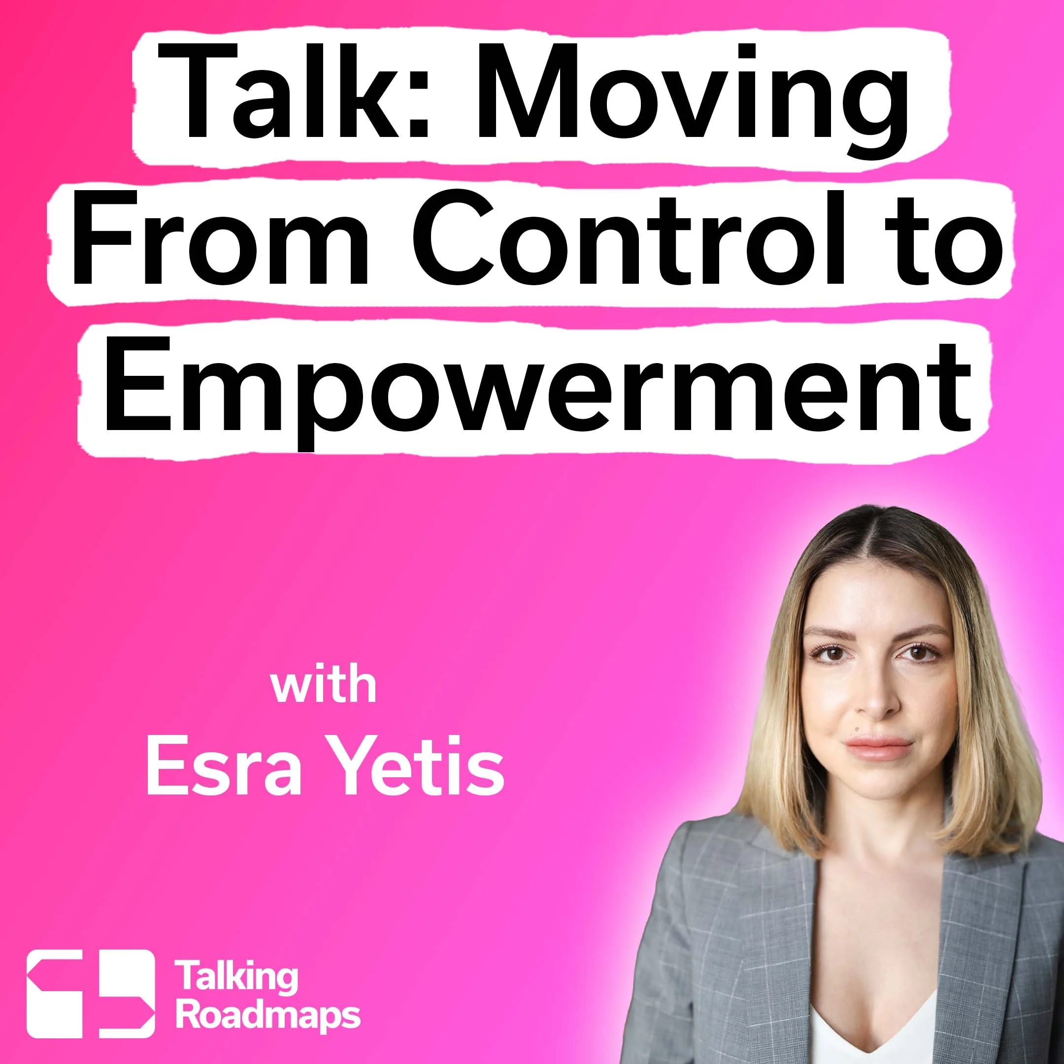Moving From Control to Empowerment - Esra Yetis @ Product World EU