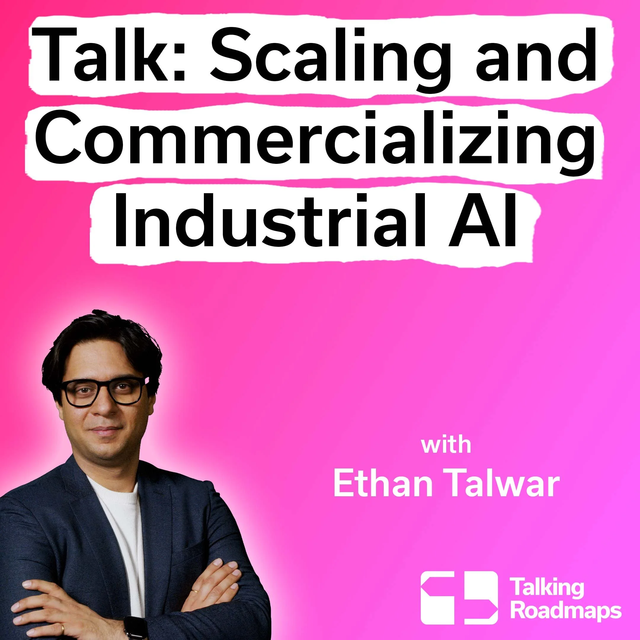 Scaling and Commercializing Industrial AI - Ethan Talwar @ Product World EU