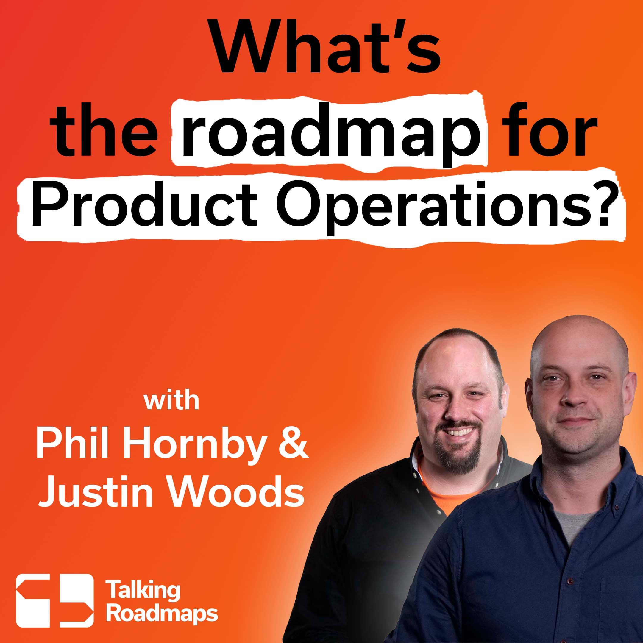 What's the roadmap for product operations? | Justin Woods and Phil Hornby