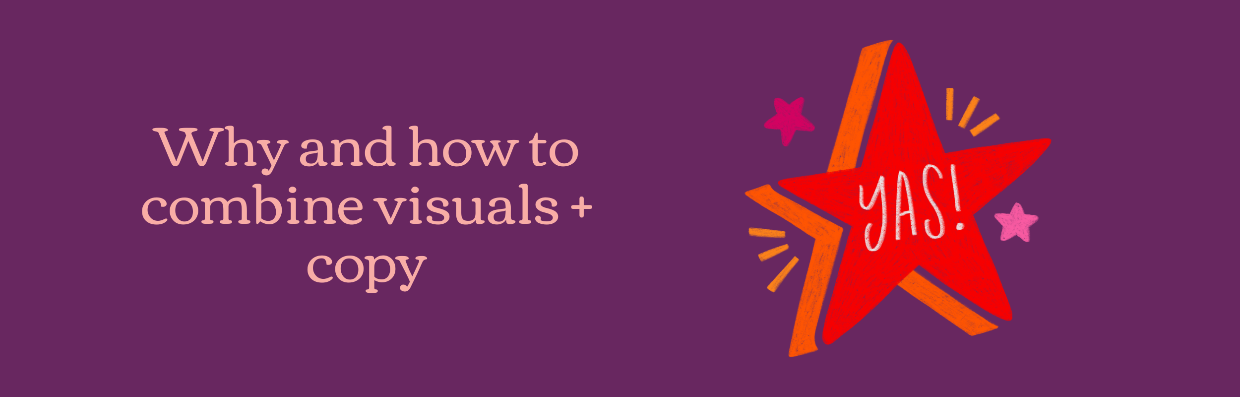 Why and how to combine visuals + copy