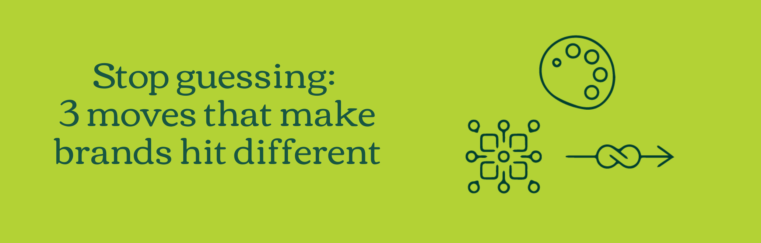 Stop guessing: 3 moves that make brands hit different