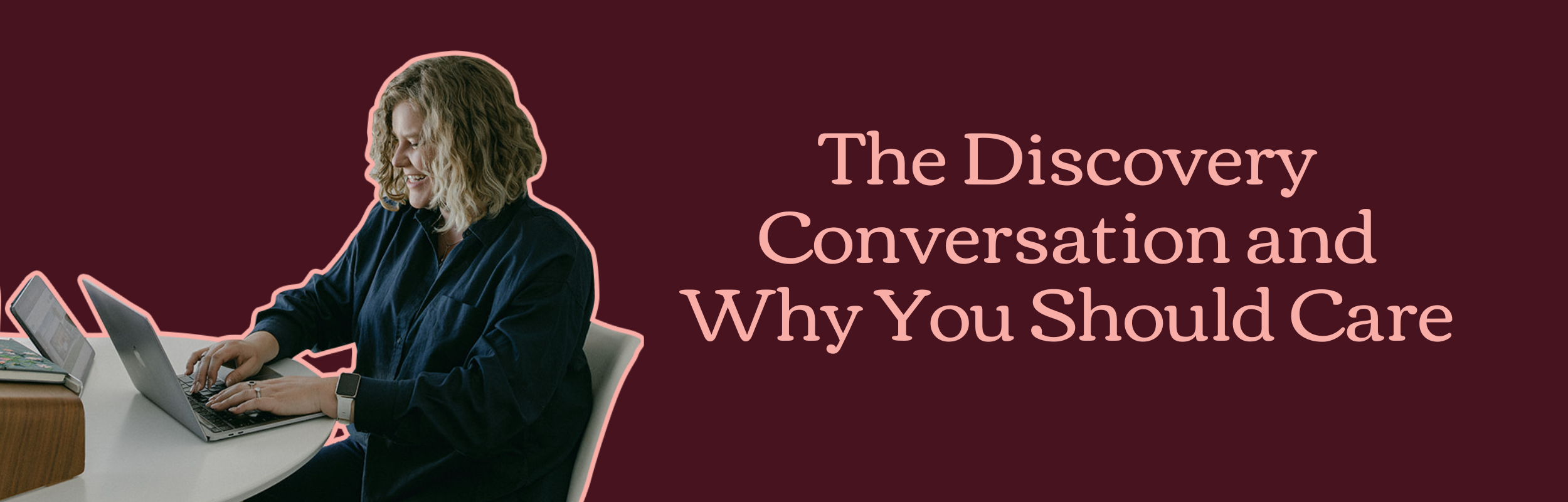 The Discovery Conversation and Why You Should Care