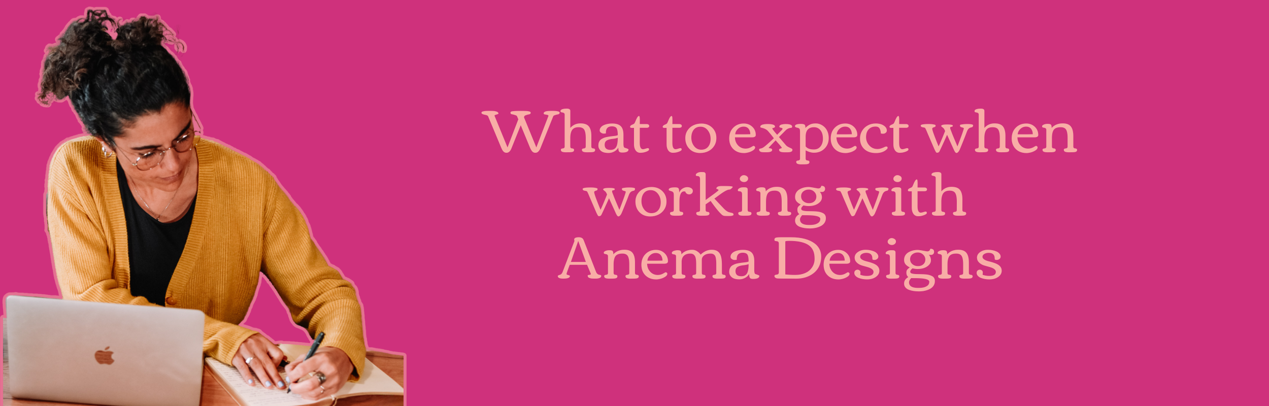 What to expect when you work with Anema Designs