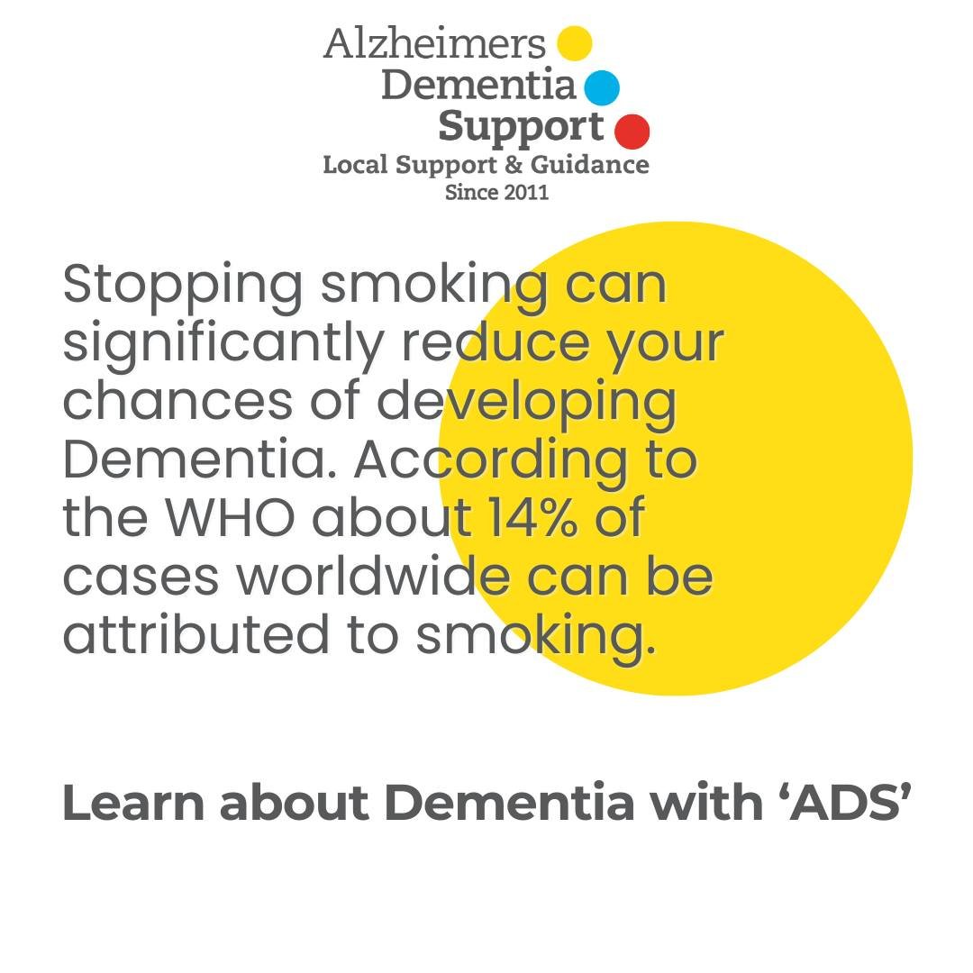 Smoking is damaging to the heart, the vascular system and brain tissue. Secondary smoke is also harmful. Smoking is linked to an increase in risk of developing cognitive decline and Dementia, particularly Alzheimer's Disease and Vascular Dementia. It