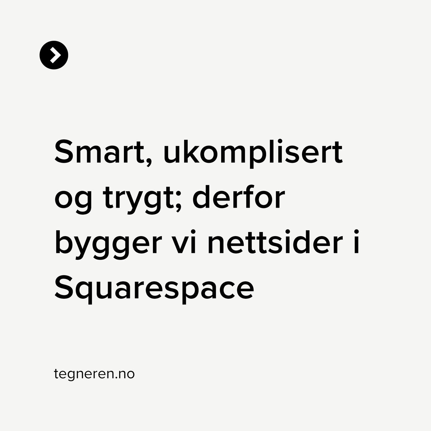 Smart, ukomplisert og trygt; derfor bygger vi nettsider i Squarespace 🏆

&bull; Fleksibelt p&aring; layout &amp; design
&bull; Redigering med drag-and-drop
&bull; Spekka med modulane du treng
&bull; Gode verkty for SEO og analyse
&bull; Tette linkar