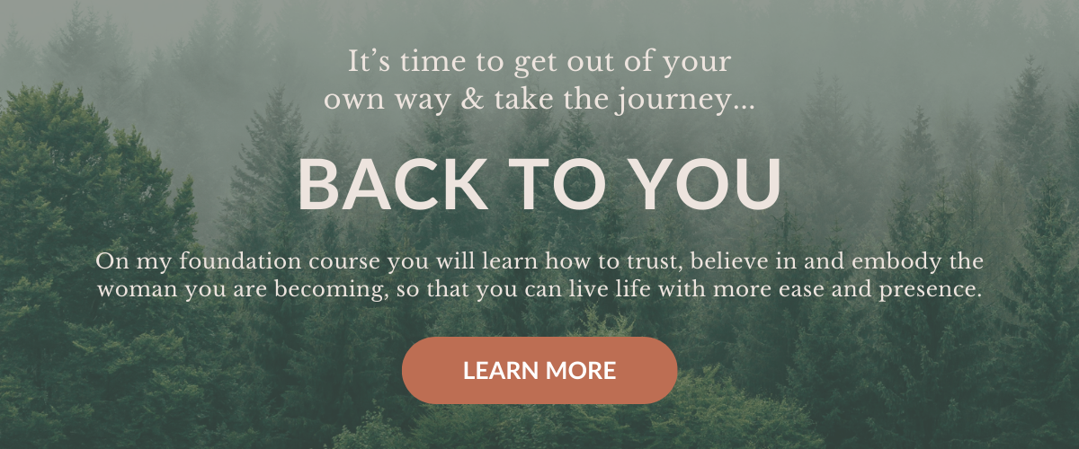 Take the journey back to you, my foundation course to help you trust, believe in and embody the woman you are becoming.