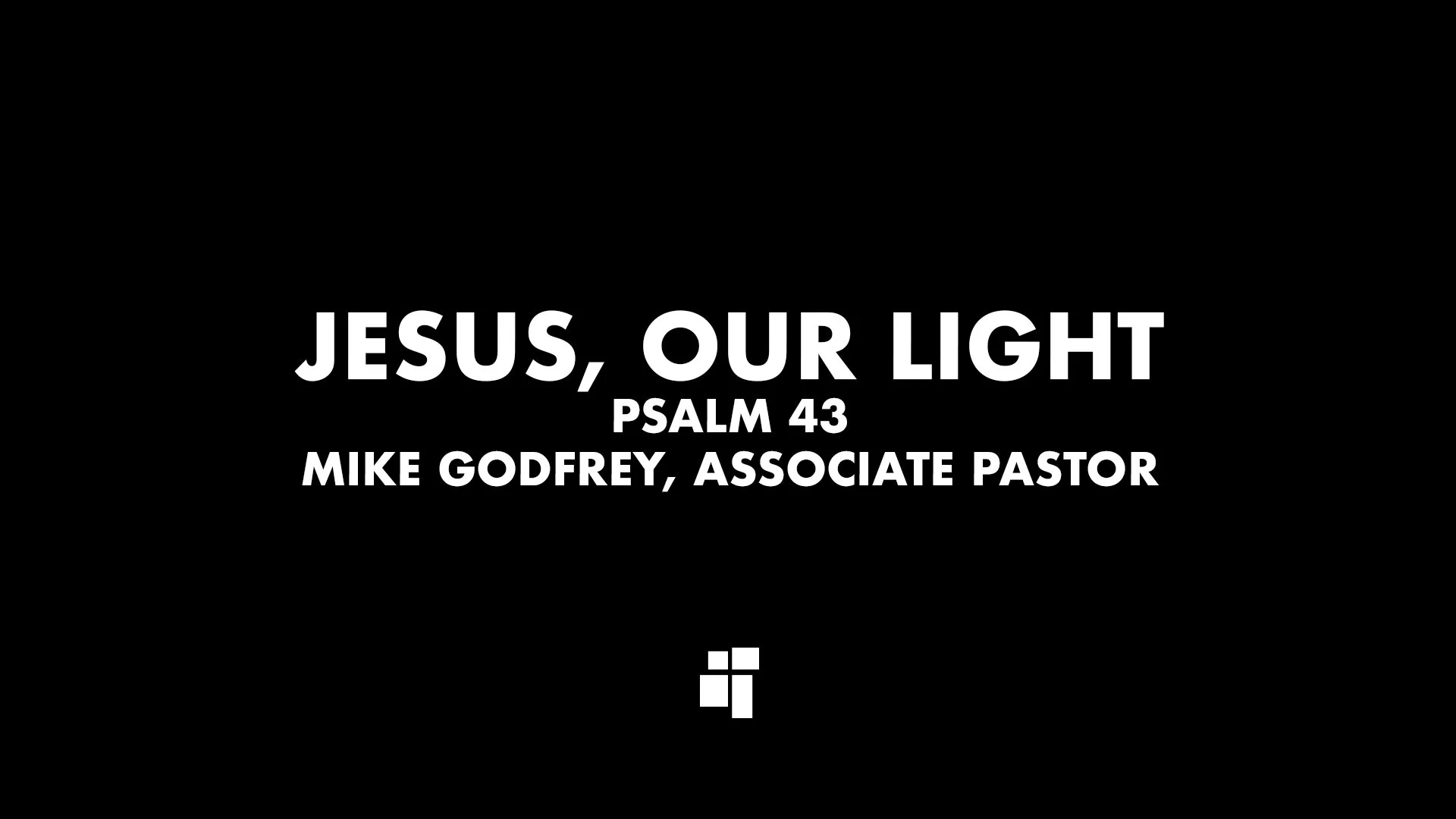 Psalm 43 - Jesus, Our Light