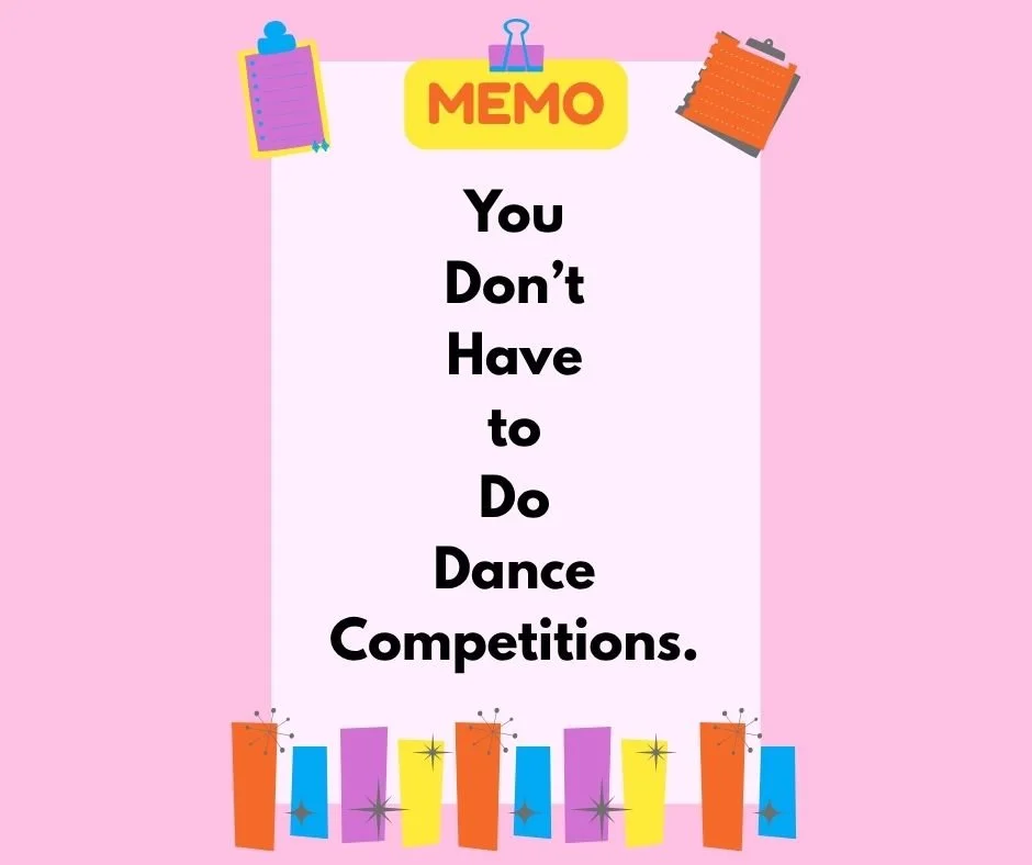 You Don’t Have to Do Dance Competitions 