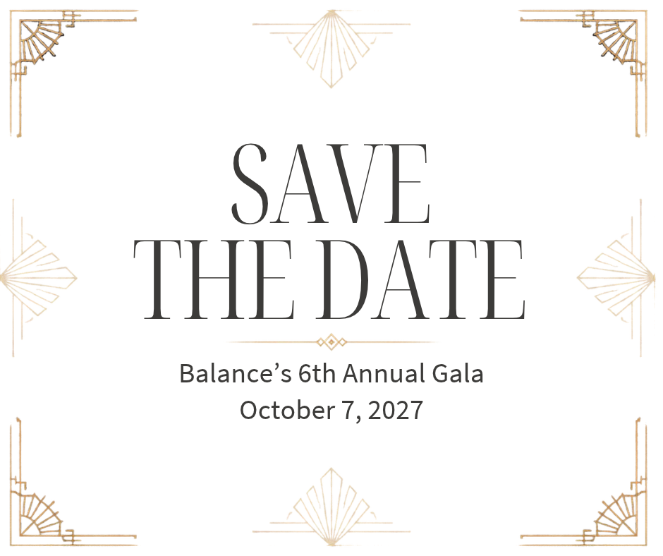 Balance's 6th Annual Gala - Save the Date!
