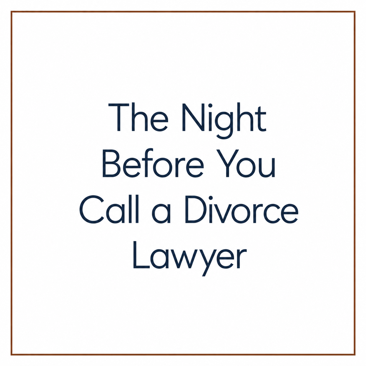 The Night Before You Call a Divorce Lawyer