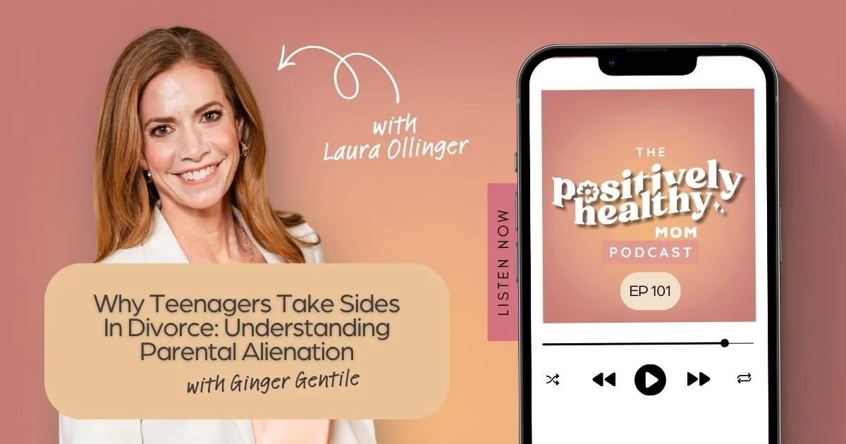 Why Teenagers Take Sides In Divorce: Understanding Parental Alienation with Ginger Gentile